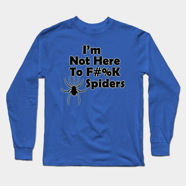 I'm Not Here to F#%K Spiders glow Long Sleeve T-Shirt by TigsArts